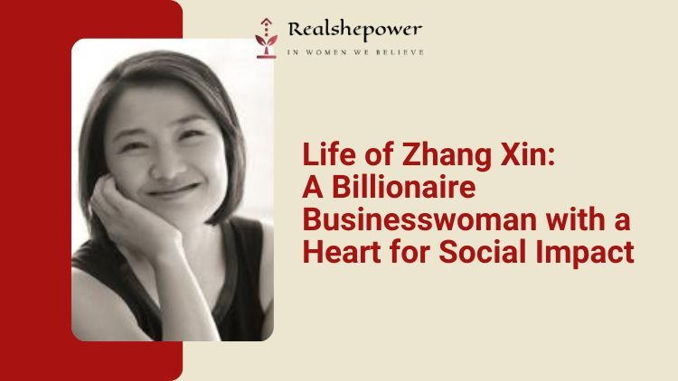 Zhang Xin: Architect of Dreams, Conqueror of Challenges, and a Pioneering Force in Philanthropy