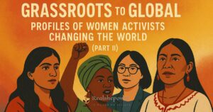 Grassroots to Global: Profiles of Women Activists Changing the World (Part II)
