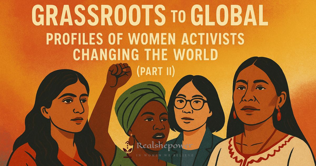 Grassroots to Global: Profiles of Women Activists Changing the World (Part II)