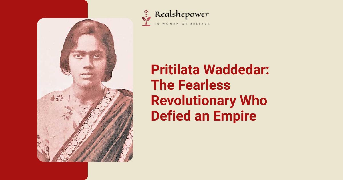 Pritilata Waddedar: The Revolutionary Who Redefined Courage in India’s Freedom Struggle
